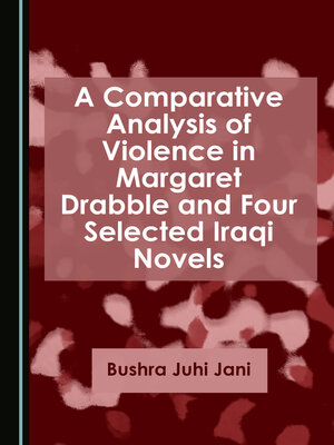 cover image of A Comparative Analysis of Violence in Margaret Drabble and Four Selected Iraqi Novels